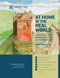 Title: At Home in the Real World: A Manual for the Modern Woman in an Unstable World, Author: Suzy Meyer