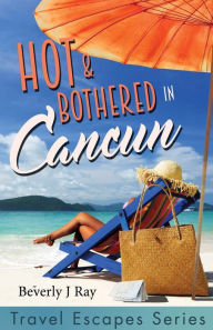 Title: Hot & Bothered in Cancun: Travel Escapes Series, Author: George Kwali