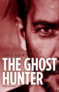 Title: The Ghost Hunter: A Detective Ryan Jones Novel, Author: Chris Adams