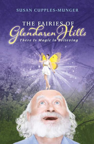 Title: The Fairies of Glendaren Hills: There Is Magic in Believing, Author: Susan Cupples-Munger