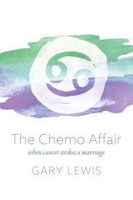 Title: The Chemo Affair: when cancer strikes a marriage, Author: Gary Lewis