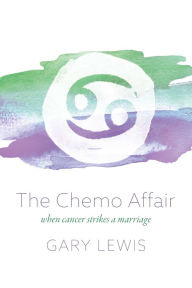 Title: The Chemo Affair: when cancer strikes a marriage, Author: Gary Lewis