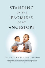 Title: Standing On the Promises of My Ancestors, Author: Anderson Henry Ruffin