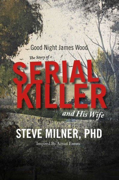 Good Night James Wood-the Story of a Serial Killer and His Wife: Inspired By Actual Events