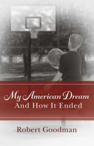 Title: My American Dream and How It Ended, Author: Robert Goodman