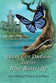 Title: Castle of Dreams and the Blue Butterfly, Author: David Michael Walsh