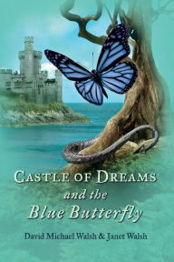 Title: Castle of Dreams and the Blue Butterfly, Author: David Michael Walsh