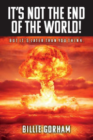 Title: It's Not the End of the World!: But It's Later Than You Think., Author: Joseph P. Kauffman