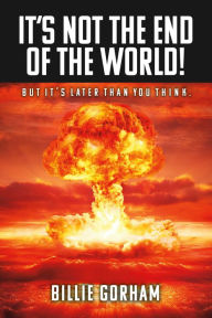 Title: It's Not the End of the World!: But It's Later Than You Think., Author: Redeyes