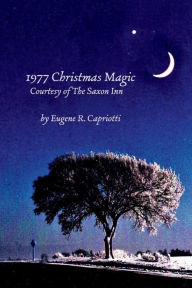 Title: 1977 Christmas Magic Courtesy of the Saxon Inn, Author: Eugene R Capriotti