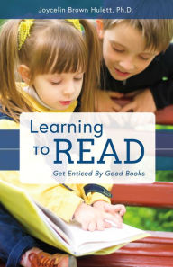 Title: Learning to Read: Get Enticed By Good Books, Author: Joycelin Brown Hulett Ph.D.