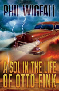 Title: A Sol in the Life of Otto Fink, Author: Phil Wigfall