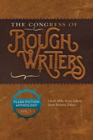 Title: The Congress of Rough Writers: Flash Fiction Anthology Vol. 1, Author: Charli Mills