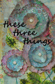 Title: These Three Things, Author: J. Mayo