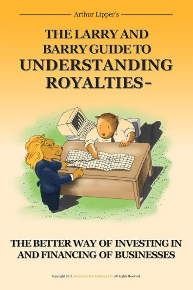 The Larry and Barry Guide to Understanding Royalties: The Better Way of Investing in and Financing of Businesses