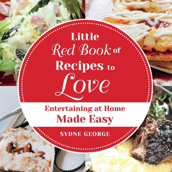 Little Red Book of Recipes to Love: Entertaining At Home Made Easy