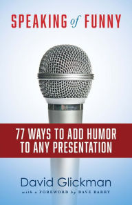 Title: Speaking of Funny: 77 Ways to Add Humor to Any Presentation, Author: David Glickman