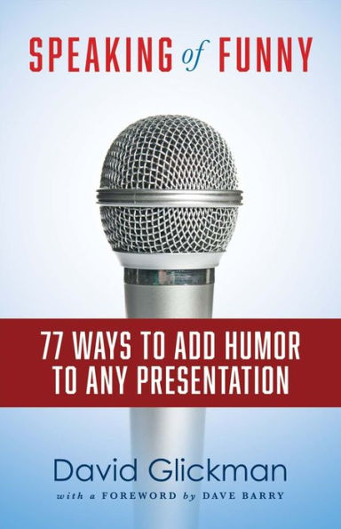 Speaking of Funny: 77 Ways to Add Humor to Any Presentation