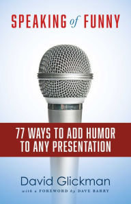 Title: Speaking of Funny: 77 Ways to Add Humor to Any Presentation, Author: David Glickman
