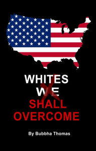 Title: Whites Shall Overcome, Author: Bubbha Thomas