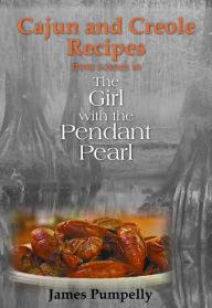 Title: The Girl With the Pendant Pearl, Cajun and Creole Recipes, Author: James Pumpelly