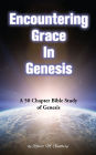 Encountering Grace in Genesis: A 50 Chapter Bible Study On Genesis