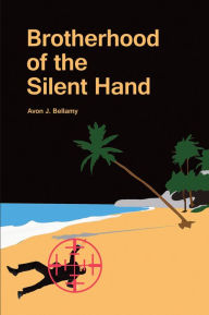 Title: Brotherhood of the Silent Hand, Author: Avon J. Bellamy