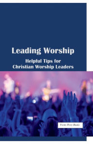 Title: Leading Worship: Helpful Tips for Christian Worship Leaders, Author: Yvette Perry Banks