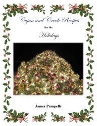 Title: Cajun and Creole Recipes for the Holidays, Author: James Pumpelly