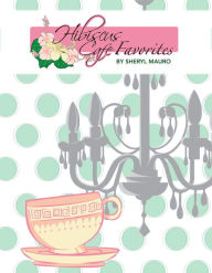 Title: Hibiscus Cafe Favorites, Author: Sheryl Mauro