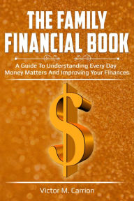 Title: The Family Financial Book: A Guide to Understanding Every Day Money Matters and Improving Your Finances, Author: Christopher Dean