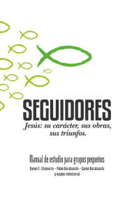 Title: Seguidores: Jesús: Su Carácter, Sus Obras, Sus Triunfos., Author: MC Rude