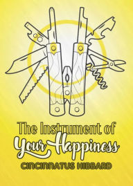 Title: The Instrument of Your Happiness, Author: Cincinnatus Hibbard