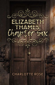 Title: Elizabeth Thames: Chapter Six, Author: Charlotte Rose