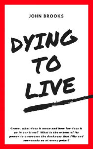 Title: Dying to Live, Author: John Brooks