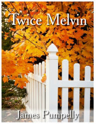 Title: Twice Melvin, Author: James Pumpelly