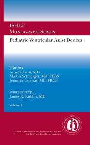 Title: Pediatric Ventricular Assist Devices: Ishlt Monograph Series Volume 11, Author: Angela Lorts MD