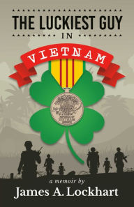 Title: The Luckiest Guy in Vietnam, Author: James A. Lockhart