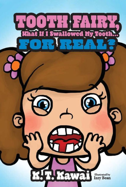 Tooth Fairy, What If I Swallowed My Tooth . . . for Real? by K. T ...