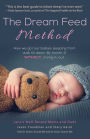 The Dream Feed Method: How We Got Our Babies Sleeping from Dusk Till Dawn. Without Crying-It-Out