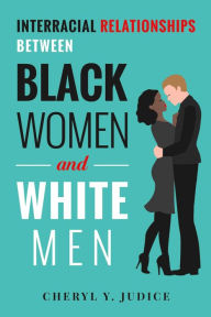 Title: Interracial Relationships Between Black Women and White Men, Author: Cheryl Y. Judice