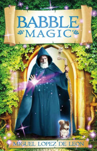 Title: Babble Magic, Author: Miguel Lopez de Leon