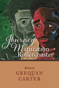 Title: Journey of a Maturation Rollercoaster, Author: Grequan Carter