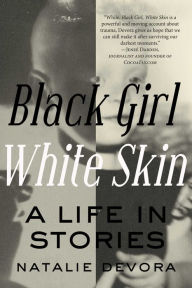 Title: Black Girl White Skin: A Life in Stories, Author: Natalie Devora