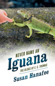 Title: Never Name an Iguana, Author: Susan Hanafee