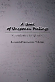 Title: A Book of Unspoken Feelings, Author: Lashaunta Patrice Jordan- Williams