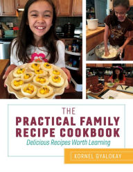 Title: The Practical Family Recipe Cookbook: Delicious Recipes Worth Learning, Author: Kornel Gyalokay