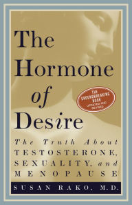 Title: The Hormone of Desire: The Truth About Testosterone, Sexuality, And Menopause, Author: Susan Rako