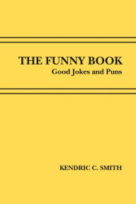 Title: The Funny Book: Good Jokes and Puns, Author: Kendric C. Smith