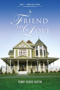 Title: A Friend to Love, Author: Penny Heggie Austin